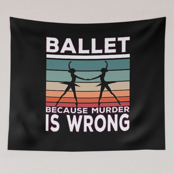 Item preview, Ballet Because Murder Is Wrong Ballet Saying designed and sold by Merchandiser099.