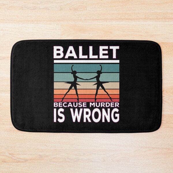 Item preview, Ballet Because Murder Is Wrong Ballet Saying designed and sold by Merchandiser099.