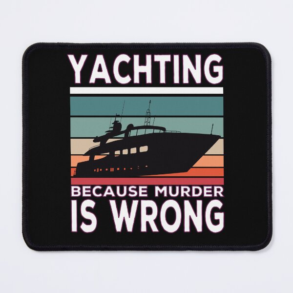 Item preview, Yachting Because Murder Is Wrong Yacht Sayings designed and sold by Merchandiser099.