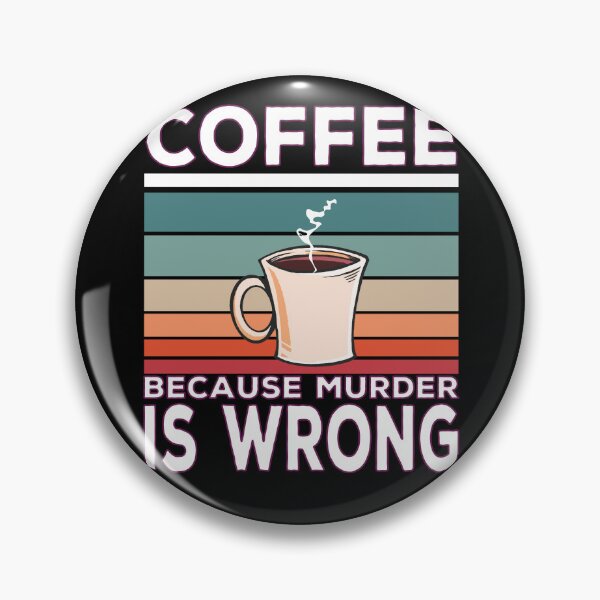 Item preview, Coffee Because Murder Is Wrong Coffee Saying designed and sold by Merchandiser099.