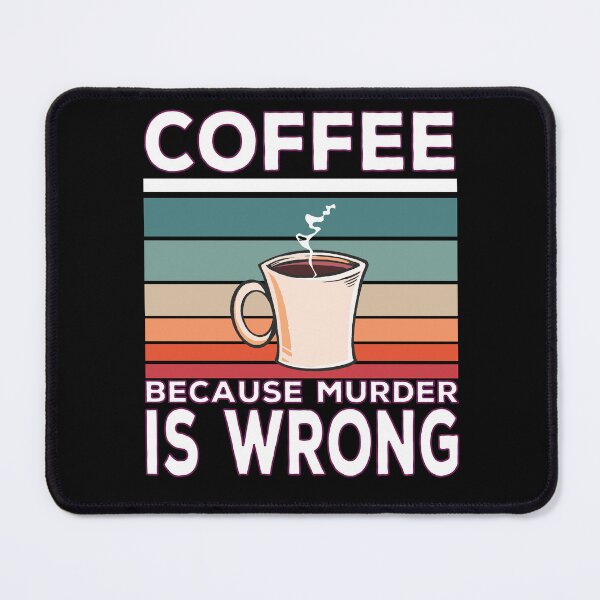 Item preview, Coffee Because Murder Is Wrong Coffee Saying designed and sold by Merchandiser099.