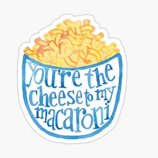 You're the cheese to my macaroni Sticker