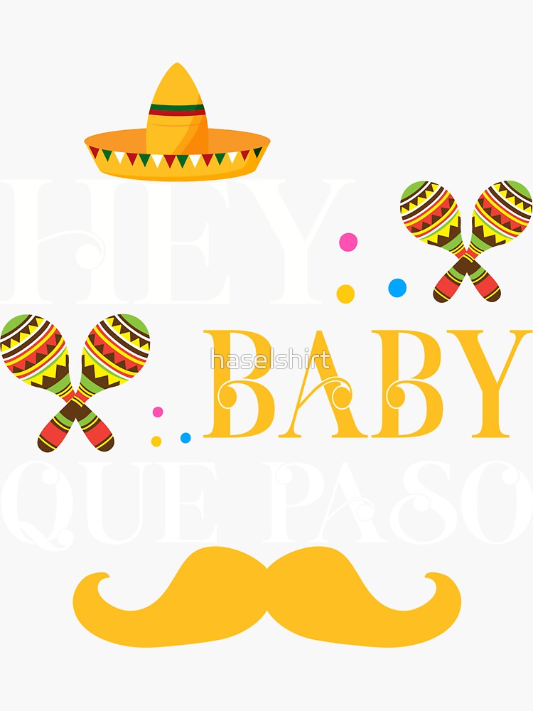"Hey Baby Que Paso Mexican Pride Cinco De Mayo Festival" Sticker for