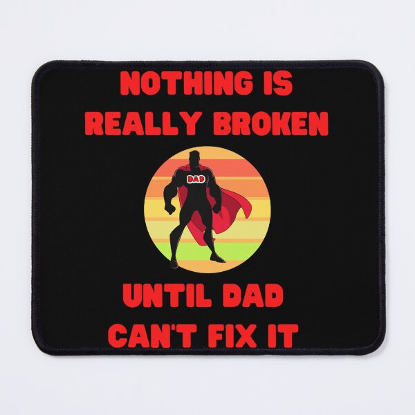 Item preview, Nothing Is Really Broken Until Dad Cant Fix It Sticker designed and sold by saurelmosert.