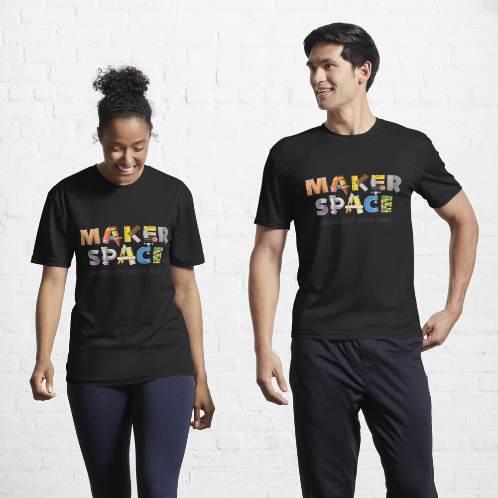 Maker Space - Makers Gotta Make Essential T-Shirt for Sale by