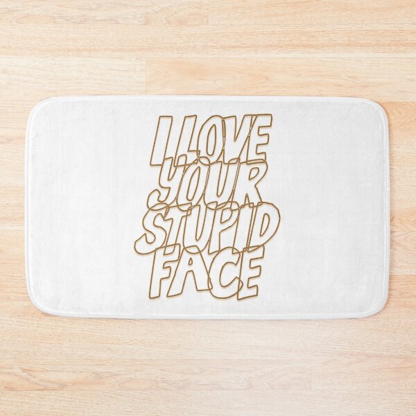 Item preview, I LOVE YOUR STUPID FACE designed and sold by mensijazavcevic.