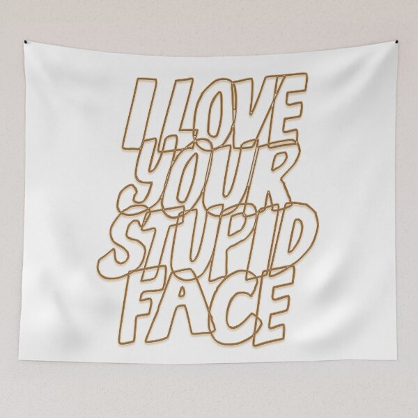 Item preview, I LOVE YOUR STUPID FACE designed and sold by mensijazavcevic.