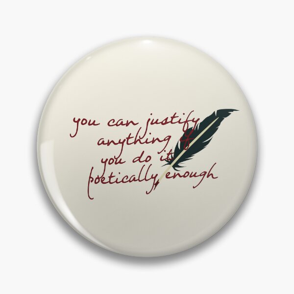 Item preview, you can justify anything if you do it poetically enough  designed and sold by Pinu92.