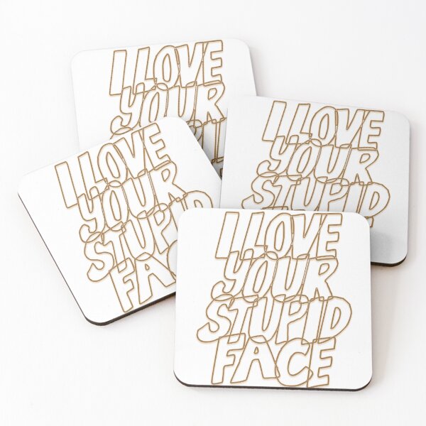 Item preview, I LOVE YOUR STUPID FACE designed and sold by mensijazavcevic.