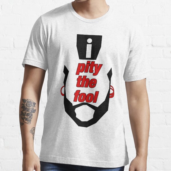 i pity the fool t shirt