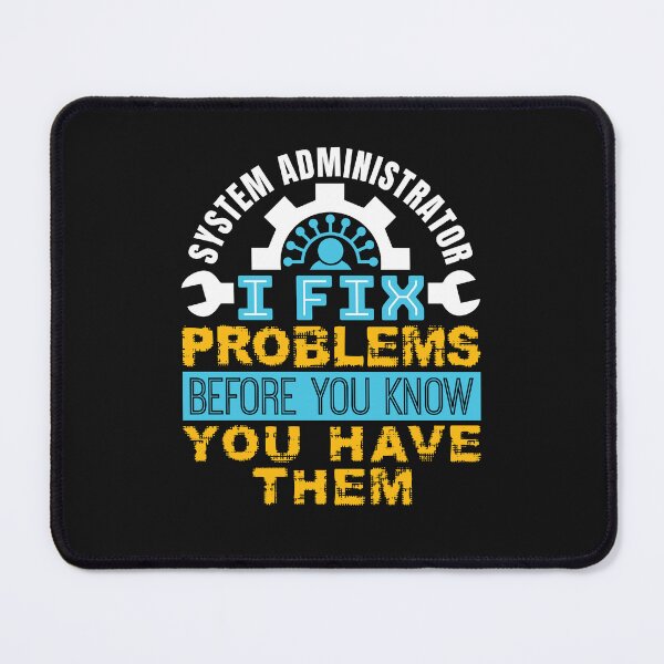 Item preview, System Administrator - I Fix Problems Before You Know You Have Them designed and sold by jaygo.