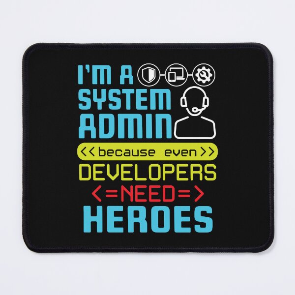 Item preview, I'm A Systems Administrator Because Even Developers Need Heroes designed and sold by jaygo.