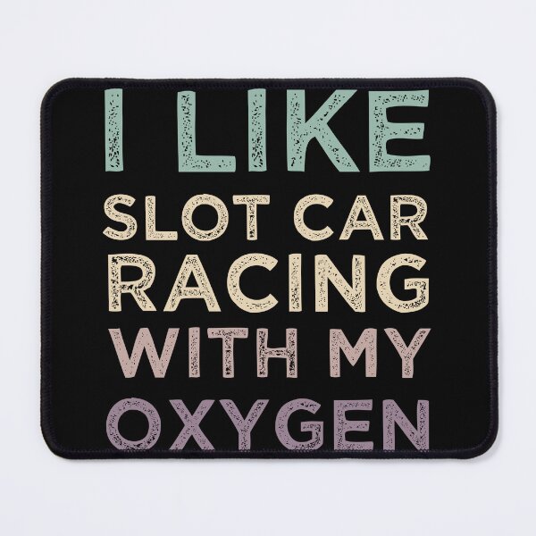 Item preview, L Like Slot Car Racing With My Oxygen designed and sold by medbdj.