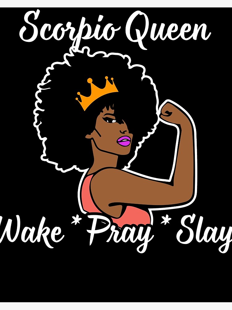 Scorpio Queen Wake Pray Slay T-Shirt For Black Queen Scorpio Queen Wake Pray Slay T-Shirt For Black Queen