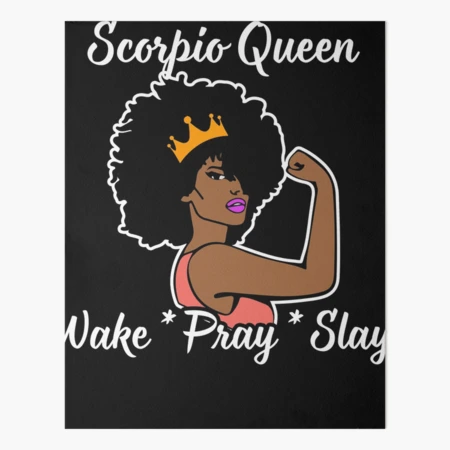 Scorpio Queen Wake Pray Slay T-Shirt For Black Queen Scorpio Queen Wake Pray Slay T-Shirt For Black Queen