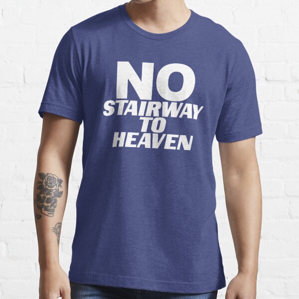No Stairway Denied T Shirt By Createdbyjustin Redbubble
