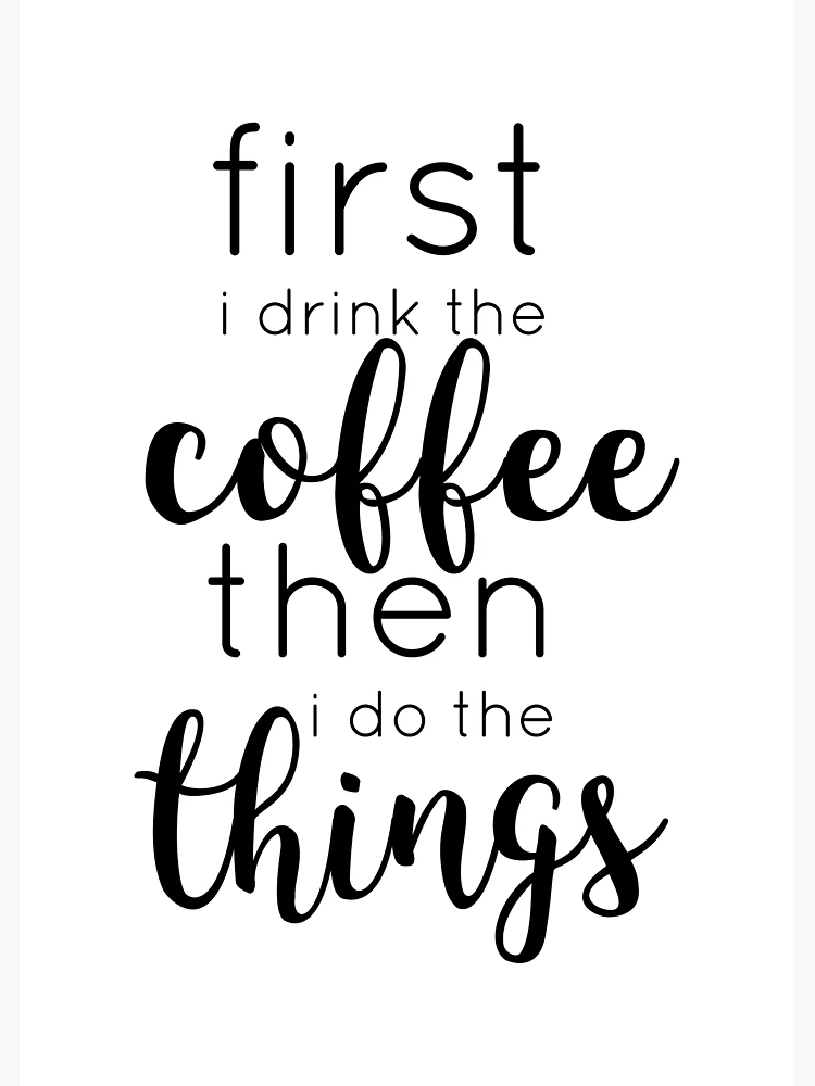 First I Drink the Coffee Then I Do the Things Coffee Cross 