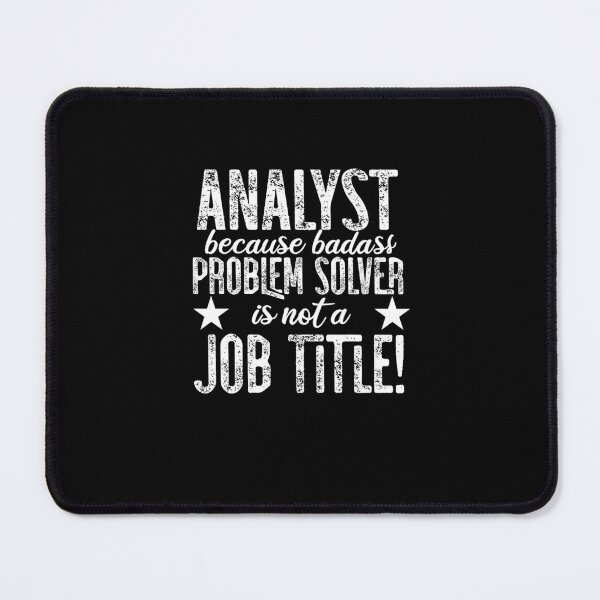 Item preview, Analyst Because Badass Problem Solver Isn't A Job Title! designed and sold by TeesYouWant.