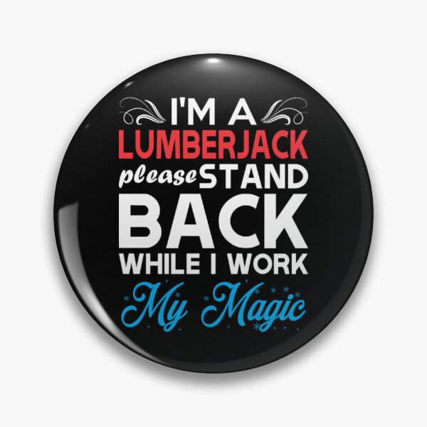Item preview, Im Lumberjack Stand Back I Work My Magic  designed and sold by aryagiri.