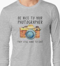 Be nice to your photographer Long Sleeve T-Shirt