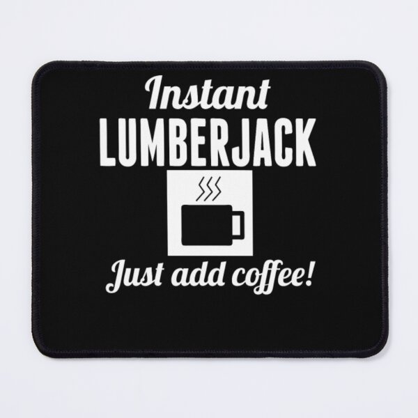Item preview, Instant Lumberjack Just Add Coffee Lumberjack  designed and sold by aryagiri.