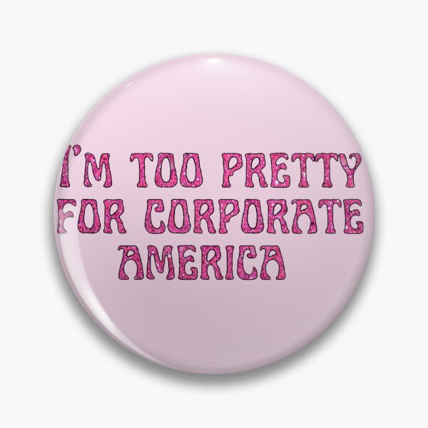 Item preview, I'm too pretty for corporate america designed and sold by Pink Ribbon.