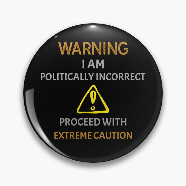 Item preview, Warning I Am Politically Incorrect - Proceed With Extreme Caution designed and sold by InsultTees.