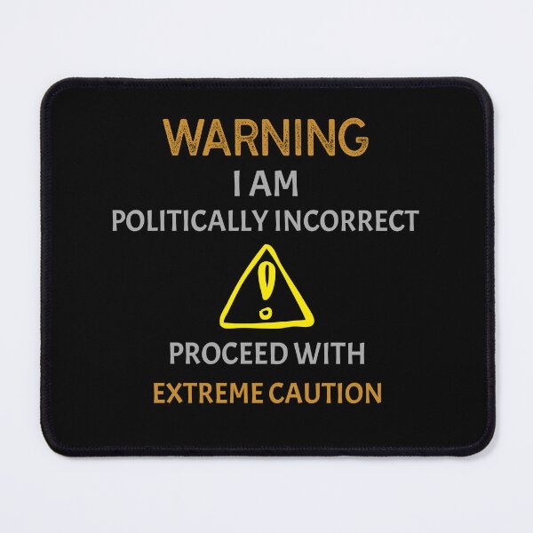 Item preview, Warning I Am Politically Incorrect - Proceed With Extreme Caution designed and sold by InsultTees.