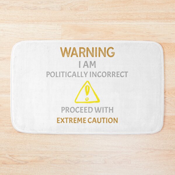 Item preview, Warning I Am Politically Incorrect - Proceed With Extreme Caution designed and sold by InsultTees.
