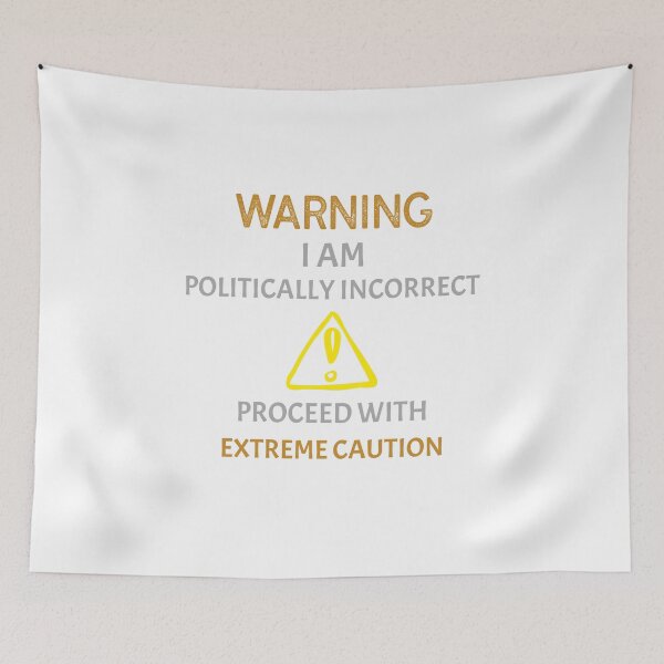 Item preview, Warning I Am Politically Incorrect - Proceed With Extreme Caution designed and sold by InsultTees.