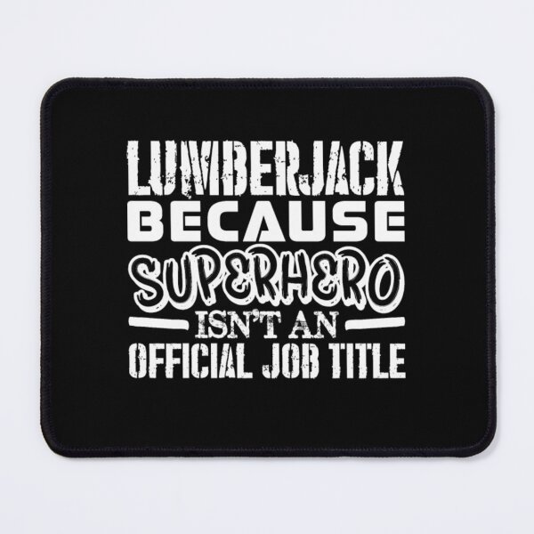 Item preview, Lumberjack Because Superhero Official Job Title  designed and sold by aryagiri.