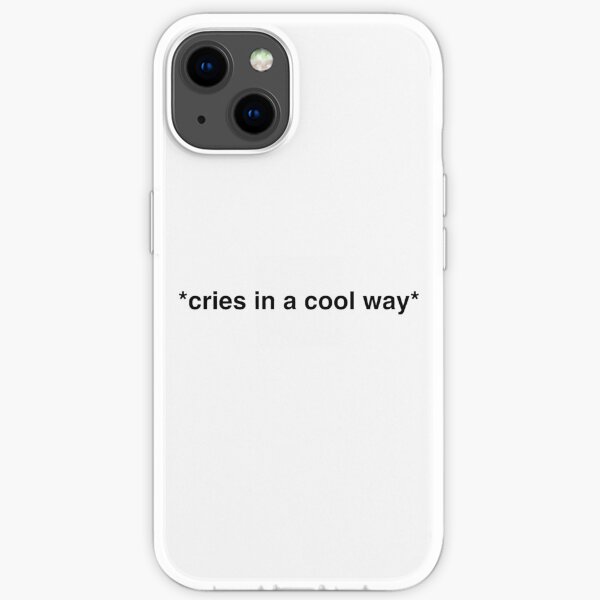 Cries in a cool way iPhone Soft Case