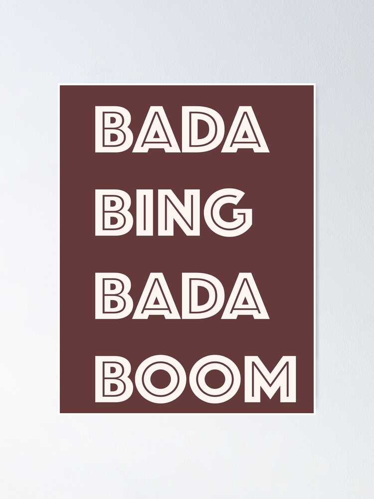 Bada Bing Bada Boom Forget About It