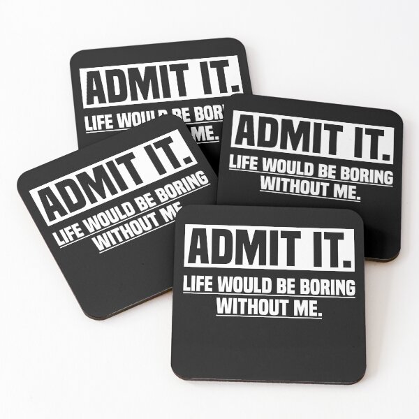 Item preview, Admit It Life Would Be Boring Without Me Funny Saying Gift designed and sold by saifuddin shifat.