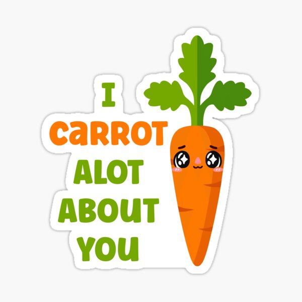 “I Carrot Alot About You Cute Kawaii Vegetable Veggie” Sticker for Sale