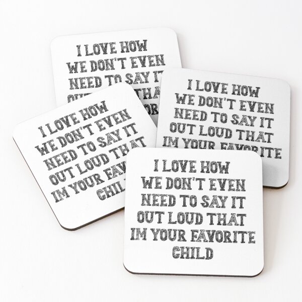 Item preview, I love how we don't even need to say it out loud that im your favorite child designed and sold by Maxwell-More.