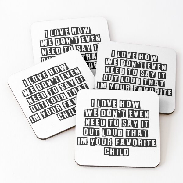 Item preview, I love how we don't even need to say it out loud that im your favorite child designed and sold by Maxwell-More.