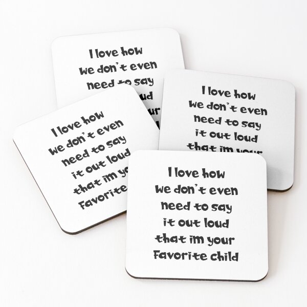 Item preview, I love how we don't even need to say it out loud that im your favorite child designed and sold by Maxwell-More.