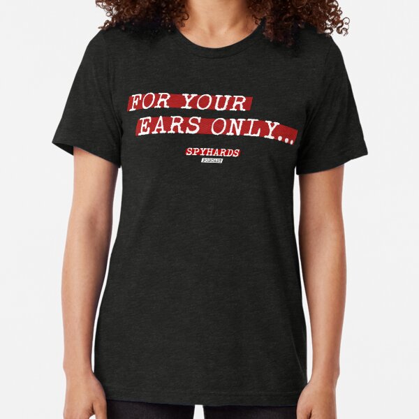 For Your Ears Only Tri-blend T-Shirt