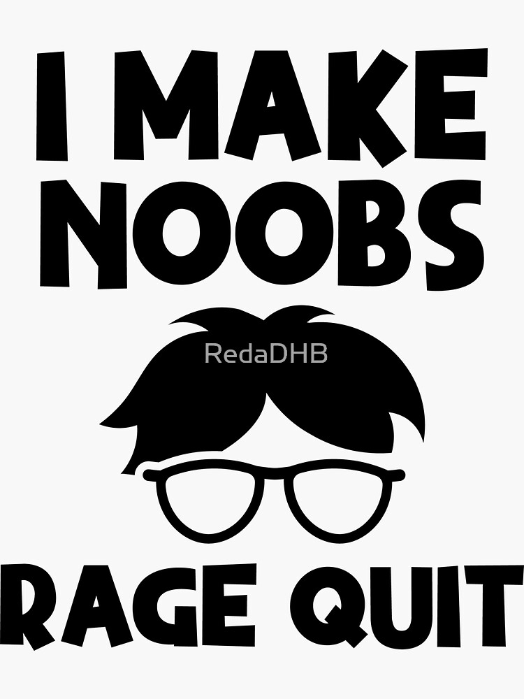 I make noobs rage quit Sticker for Sale by RedaDHB