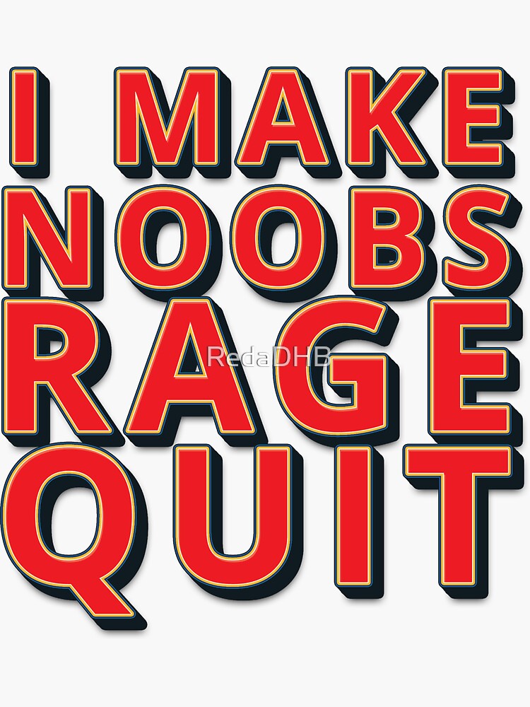 I Make Noobs Rage Quit' Sticker