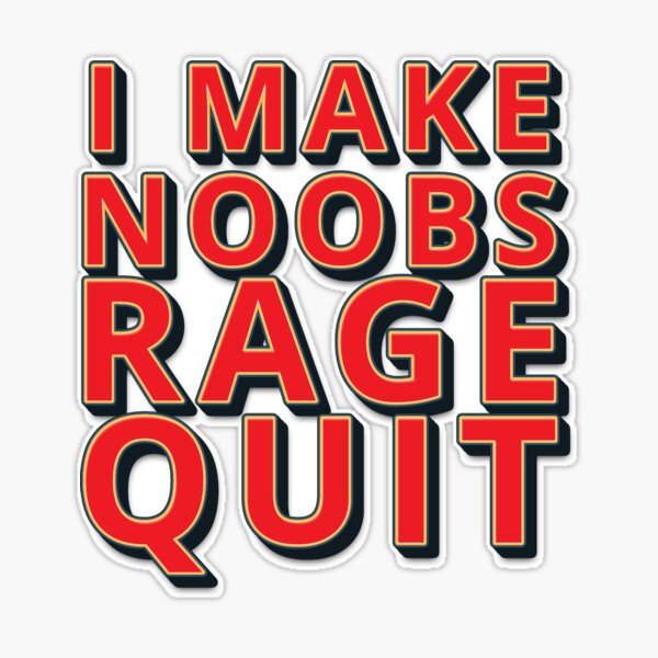 I Make Noobs Rage Quit Sticker for Sale by DynieKid