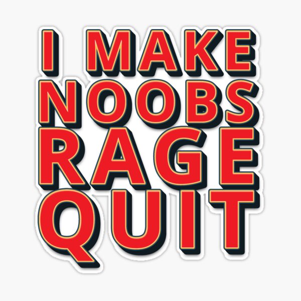 I make noobs rage quit Sticker for Sale by RedaDHB