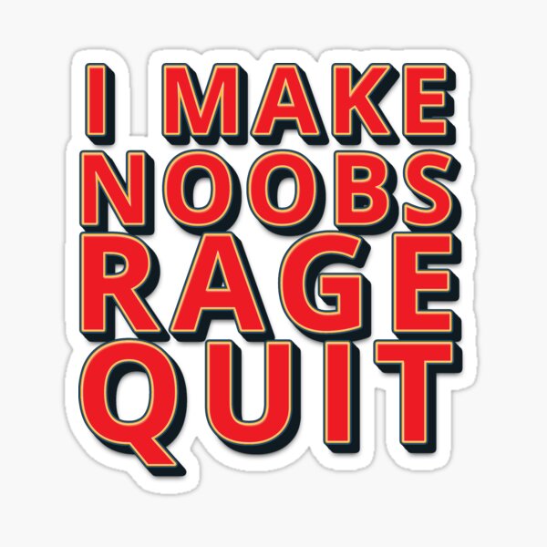 I Make Noobs Rage Quit' Sticker