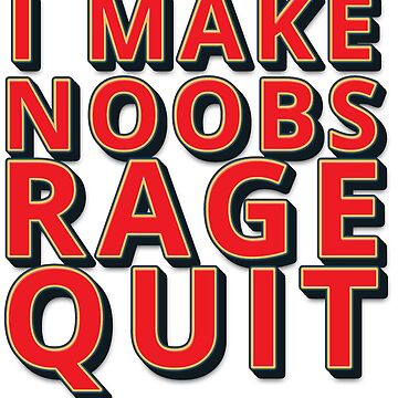 i make noobs rage quit Art Print by FersArts