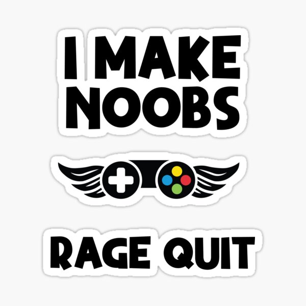 I Make Noobs Rage Quit Sticker for Sale by DynieKid