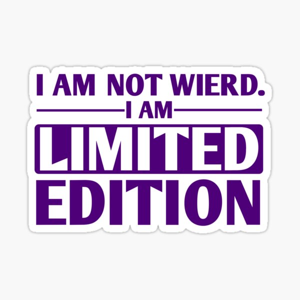I AM NOT WIERD, I AM LIMITED EDITION - FUNNY SARCASM QUOTES (PURPLE) Sticker