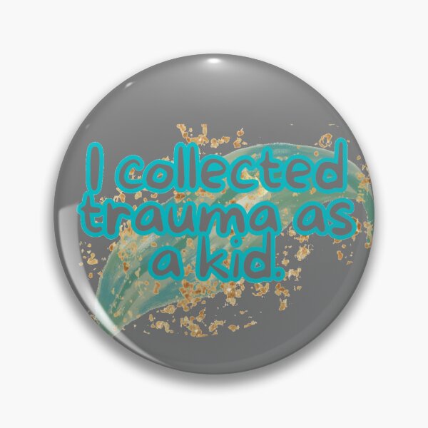 Item preview, I collected trauma as a kid mental illness joke designed and sold by system51.