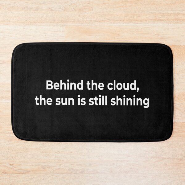 Item preview, Behind the cloud, the sun is still shining designed and sold by KingPhilosopher.