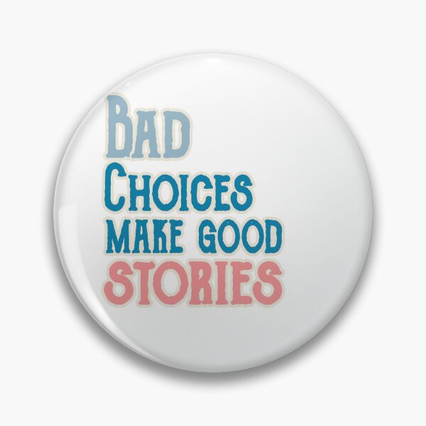 Item preview, Bad Choices make good stories designed and sold by ONPINI.